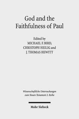 God and the Faithfulness of Paul: A Critical Examination of the Pauline Theology of N.T. Wright - Heilig, Christoph (Editor), and Hewitt, J Thomas (Editor), and Bird, Michael F (Editor)