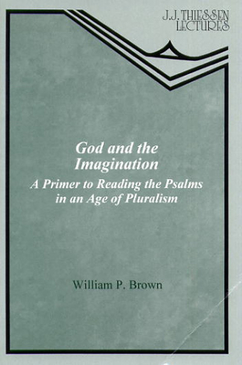 God and the Imagination: A Primer to Reading the Psalms in an Age of Pluralism - Brown, William P