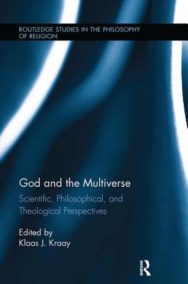 God and the Multiverse: Scientific, Philosophical, and Theological Perspectives - Kraay, Klaas (Editor)