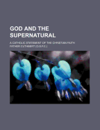 God and the Supernatural: A Catholic Statement of the Christian Faith