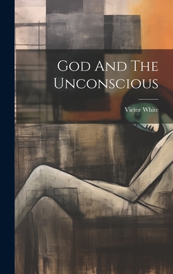 God And The Unconscious - White, Victor