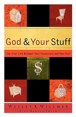 God and Your Stuff: The Vital Link Between Your Possessions and Your Soul - Willmer, Wesley K, and Peterson, Eugene H, and Smith, Martyn