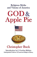 God & Apple Pie: Religious Myths and Visions of America