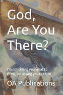 God, Are You There?: I'm not telling you what to think, I'm asking you to think