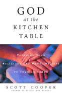 God at the Kitchen Table: Teaching Your Religious and Moral Beliefs to Your Children