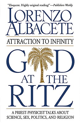 God at the Ritz: Attraction to Infinity a Priest Physicist Talks about Science, Sex, Politics, and Religion - Albacete, Lorenzo
