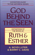 God Behind the Seen: Expositions of the Books of Ruth and Esther - Luter, A Boyd, and Davis, Barry C, and Luter, Boyd