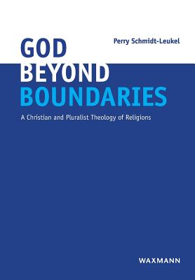 God Beyond Boundaries: A Christian and Pluralist Theology of Religions - Schmidt-Leukel, Perry