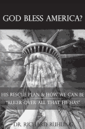 God Bless America?: His Rescue Plan & How We Can Be "Ruler Over All That He Has"