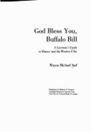 God Bless You, Buffalo Bill: A Layman's Guide to History & the Western Film