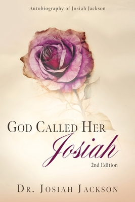 God Called Her Josiah: 2nd Edition - Jackson, Josiah, Dr.