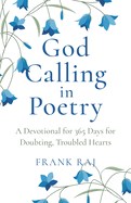 God Calling in Poetry: A Devotional for 365 Days for Doubting, Troubled Hearts