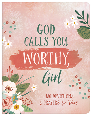 God Calls You Worthy, Girl: 180 Devotions and Prayers for Teens - Thompson, Janice