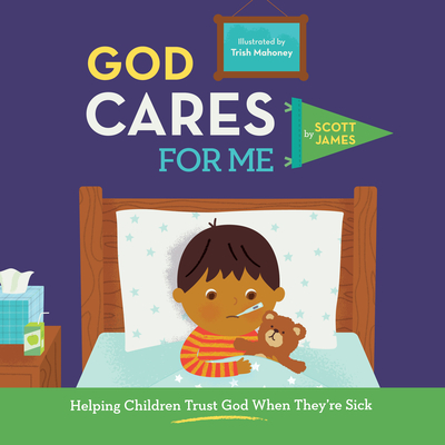 God Cares for Me: Helping Children Trust God When They're Sick - James, Scott