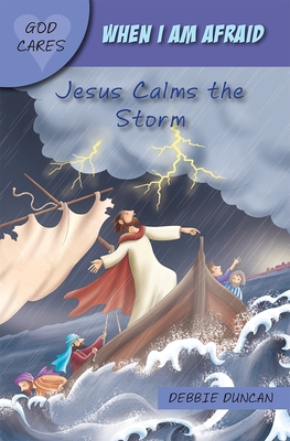 God Cares When I Am Afraid: Jesus Calms the Storm - Duncan, Debbie