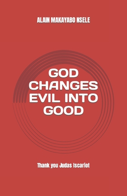 God Changes Evil Into Good - Makayabo Nsele, Alain Patrick