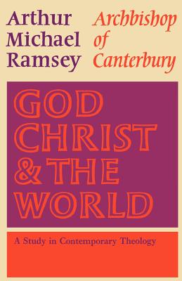 God, Christ and the World: A Study in Contemporary Theology - Ramsey, Arthur Michael