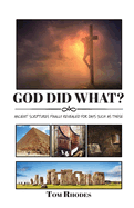 God Did What?: Ancient Scriptures Finally Revealed for Days Such as These