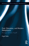 God, Education, and Modern Metaphysics: The Logic of "Know Thyself"