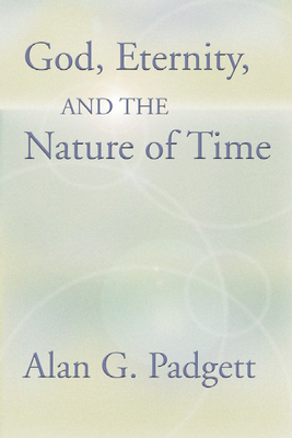 God, Eternity and the Nature of Time - Padgett, Alan