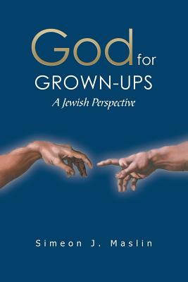 God for Grown-Ups: A Jewish Perspective - Maslin, Simeon J