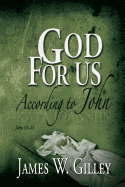 God for Us: According to John; John 13-21