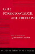 God, Foreknowledge, and Freedom - Fischer, John M (Editor)
