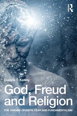 God, Freud and Religion: The origins of faith, fear and fundamentalism - Kenny, Dianna T