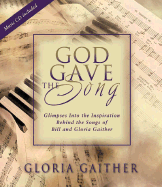 God Gave the Song - Gaither, Gloria