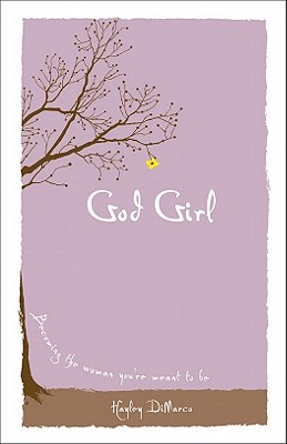 God Girl: Becoming the Woman You're Meant to Be - DiMarco, Hayley