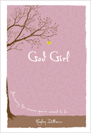 God Girl: Becoming the Woman You're Meant to Be