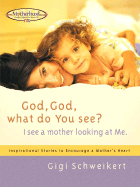 God, God What Do You See?: I See a Mother Looking at Me