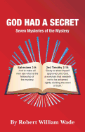God Had a Secret: Seven Mysteries of the Mystery