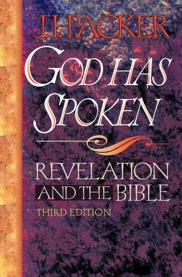 God Has Spoken: Revelation and the Bible - Packer, J I, Prof., PH.D