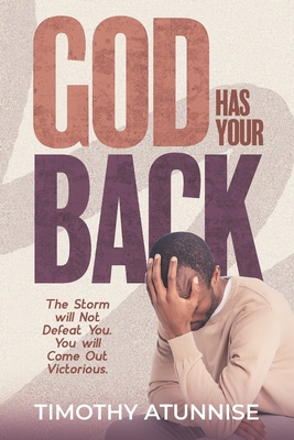 God Has Your Back: This Storm Will Not Defeat You. You Will Come Out Victorious - Atunnise, Timothy