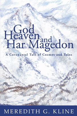 God, Heaven, and Har Magedon - Kline, Meredith G