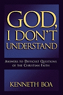 God, I Don't Understand: Answers to Difficult Questions of the Faith