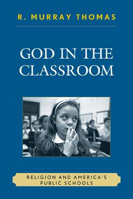 God in the Classroom: Religion and America's Public Schools - Thomas, R Murray