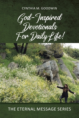 God-Inspired Devotionals for Daily Life! - Goodwin, Cynthia M