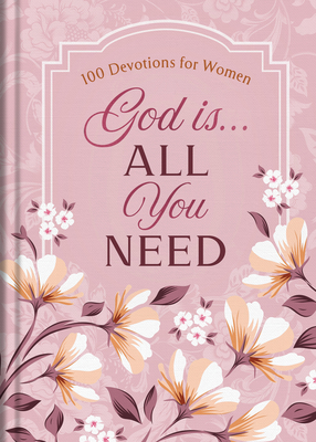 God Is. . .All You Need: 100 Devotions for Women - Fioritto, Jessie