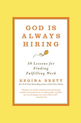 God Is Always Hiring: 50 Lessons for Finding Fulfilling Work - Brett, Regina