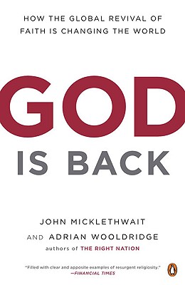 God Is Back: How the Global Revival of Faith Is Changing the World - Micklethwait, John, and Wooldridge, Adrian