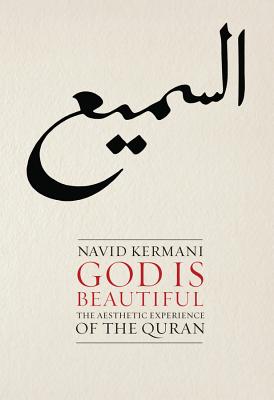 God is Beautiful: The Aesthetic Experience of the Quran - Kermani, Navid, and Crawford, Tony (Translated by)