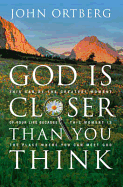 God Is Closer Than You Think: This Can Be the Greatest Moment of Your Life Because This Moment Is the Place Where You Can Meet God