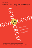 God is Great, God is Good: Why Believing in God is Reasonable and Responsible
