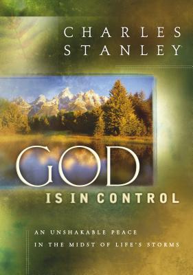 God Is in Control: My Unshakable Peace When the Storm Comes - Stanley, Charles F