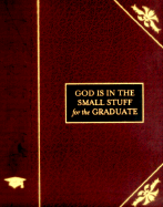 God Is in the Small Stuff for Graduates