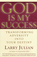 God Is My Success: Transforming Adversity Into Your Destiny