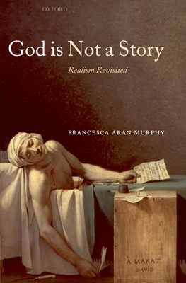 God Is Not a Story: Realism Revisited - Murphy, Francesca Aran