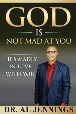 God is Not Mad at You: He's Madly in Love with You - Jennings, Al